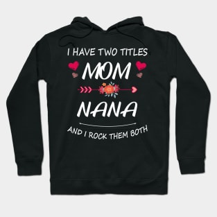 I Have Two Titles Mom And Nana Shirt Mothers Day Gifts T-Shirt Hoodie